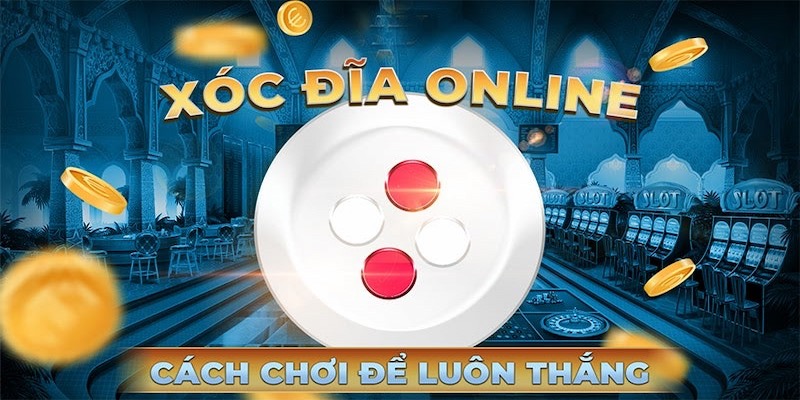 Phương pháp chơi Game xóc đĩa đổi thưởng X8